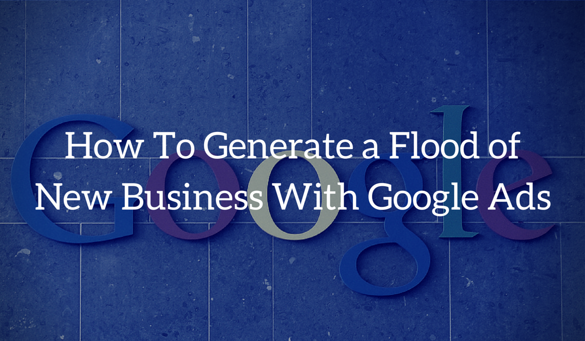 How to Generate a Flood of New Business With Google Ads Boutique Growth