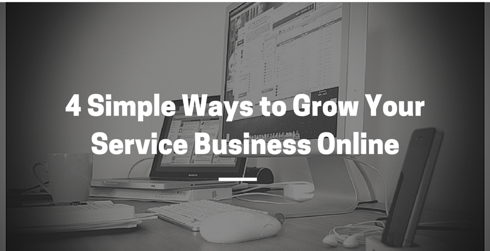 4 Simple Ways to Grow Your Service Business Online