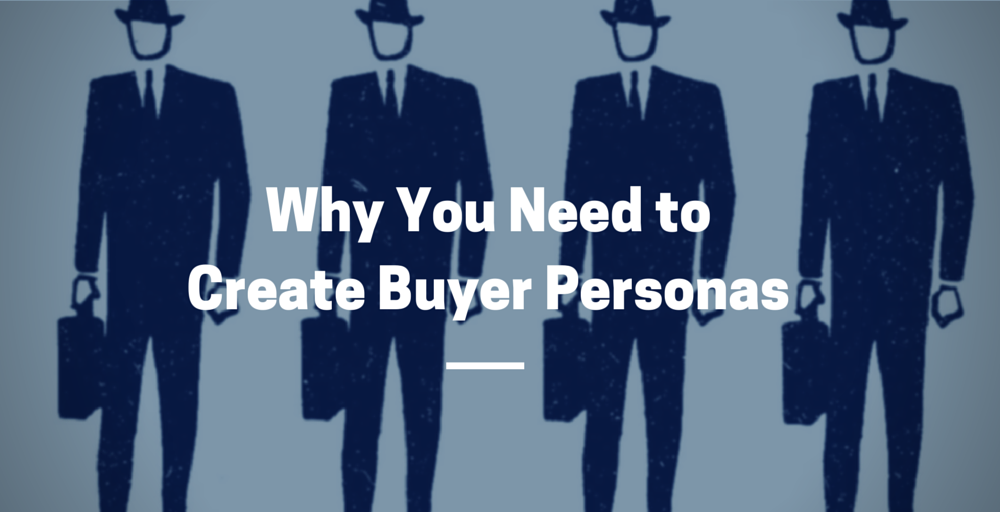 Why You Need to Create Buyer Personas