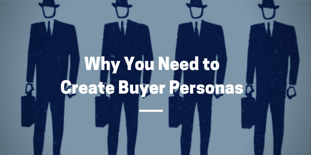 Why You Need to Create Buyer Personas