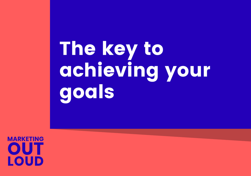 The key to achieving your goals