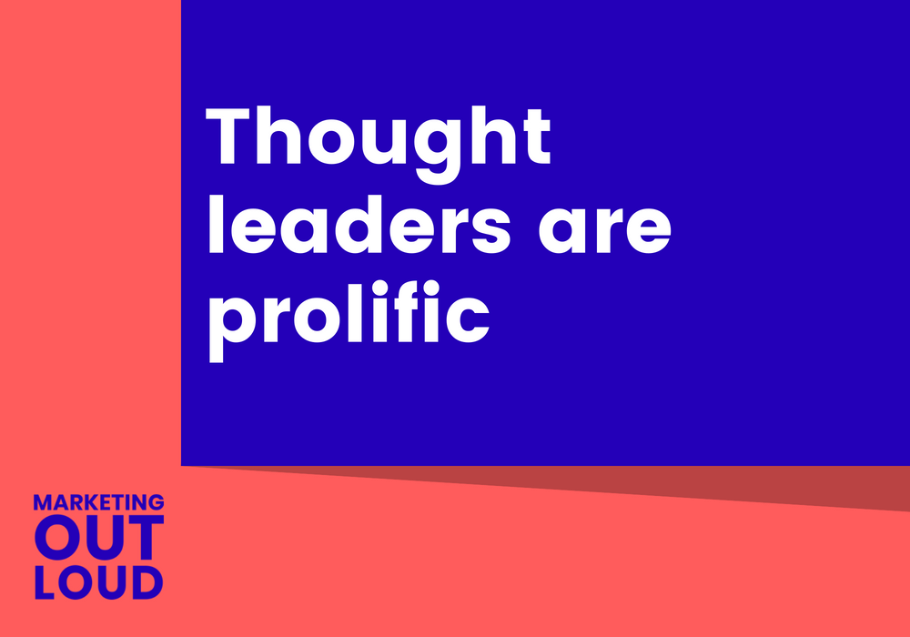 Thought leaders are prolific