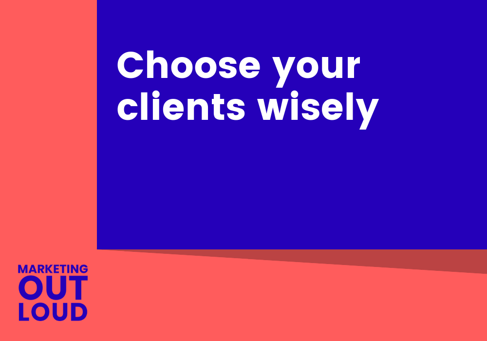Choose your clients wisely