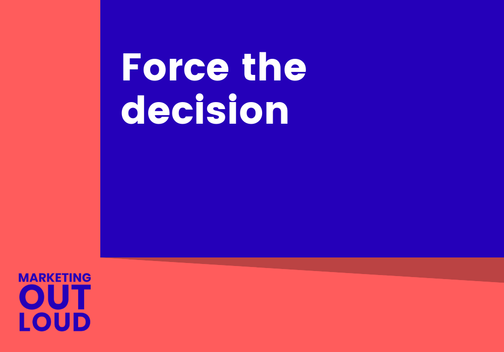 Force the decision