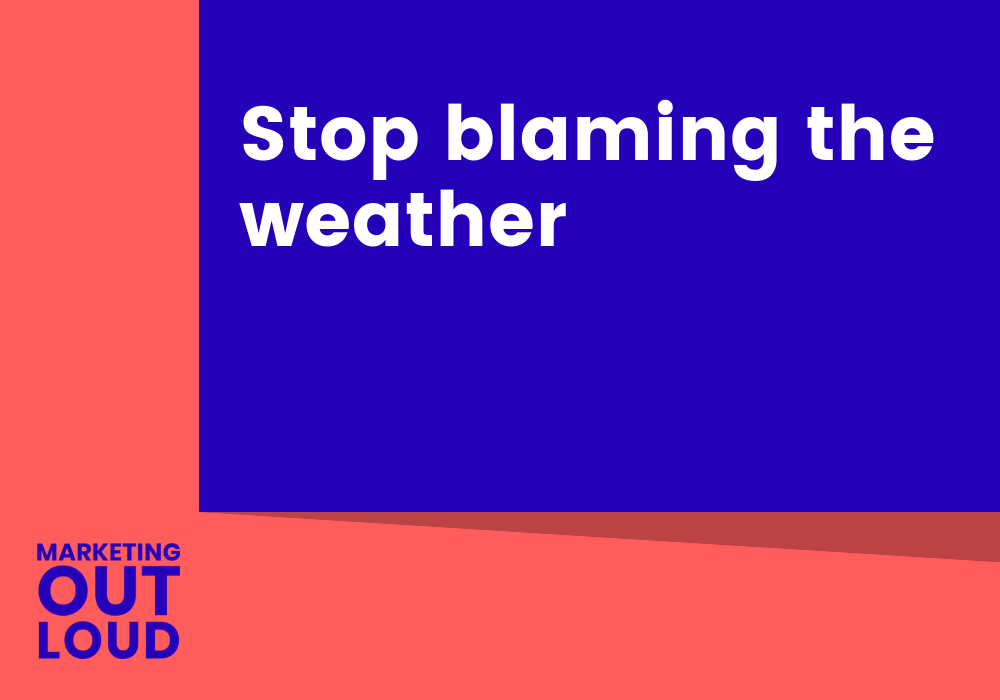 Stop blaming the weather