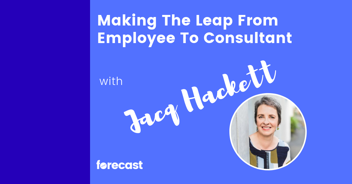 Making The Leap From Employee To Consultant with Jacq Hackett