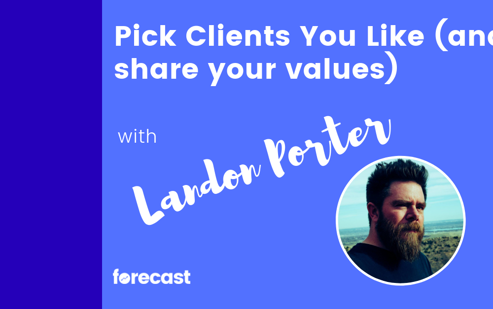 Pick Clients You Like (and share your values) with Landon Porter